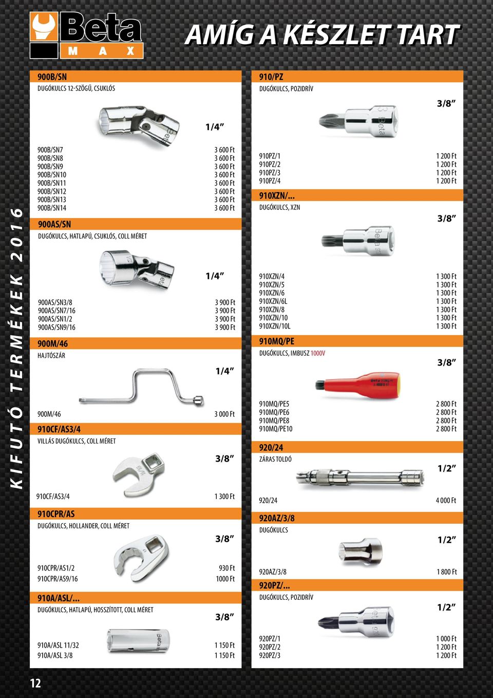 910CPR/AS Dugókulcs, hollander, coll méret 3 600 Ft 3 600 Ft 3 600 Ft 3 600 Ft 3 600 Ft 3 600 Ft 3 600 Ft 3 600 Ft 1/4 1/4 3/8 1 300 Ft 3/8 910PZ/1 910PZ/2 910PZ/3 910PZ/4 910XZN/.