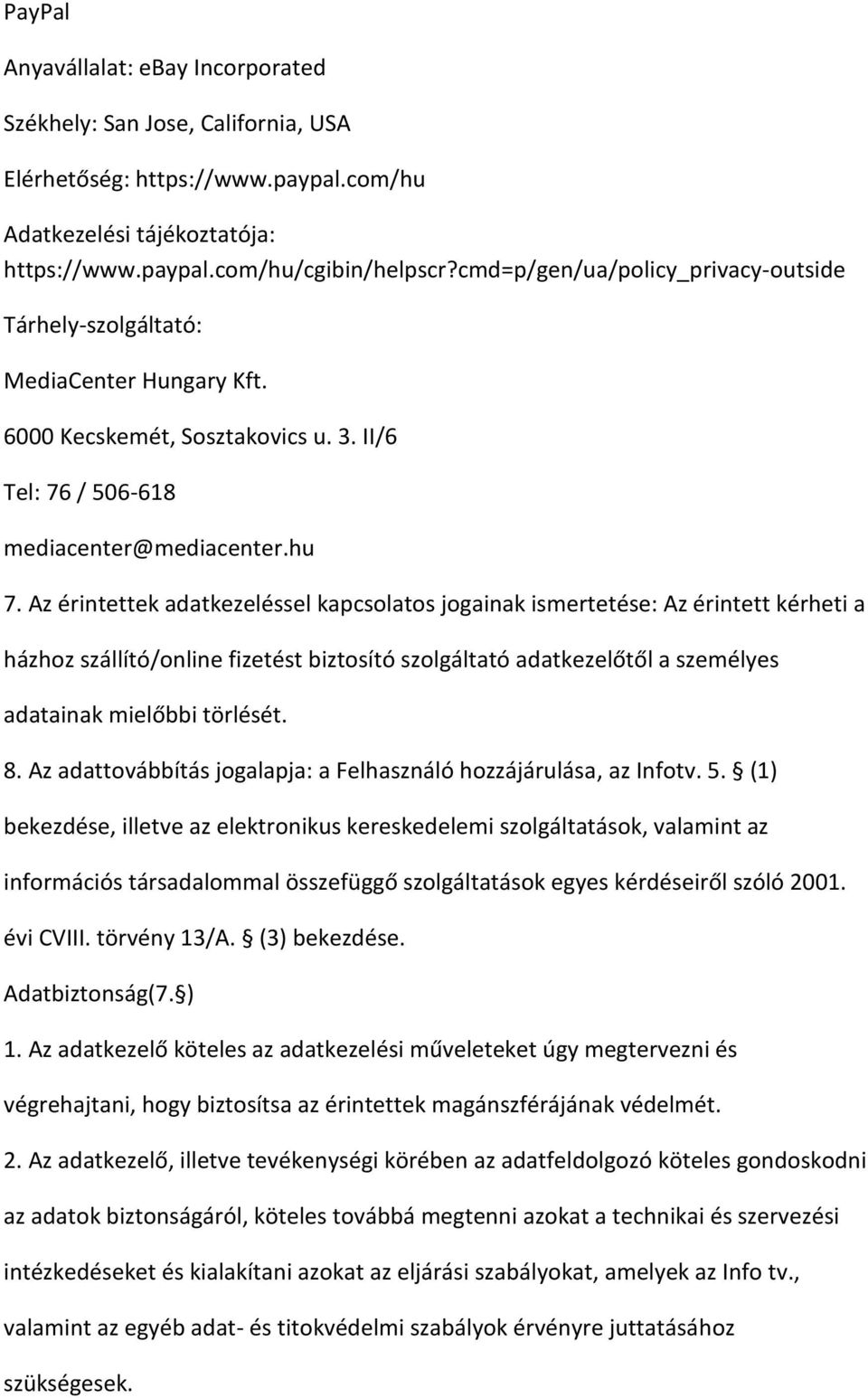 Az érintettek adatkezeléssel kapcsolatos jogainak ismertetése: Az érintett kérheti a házhoz szállító/online fizetést biztosító szolgáltató adatkezelőtől a személyes adatainak mielőbbi törlését. 8.