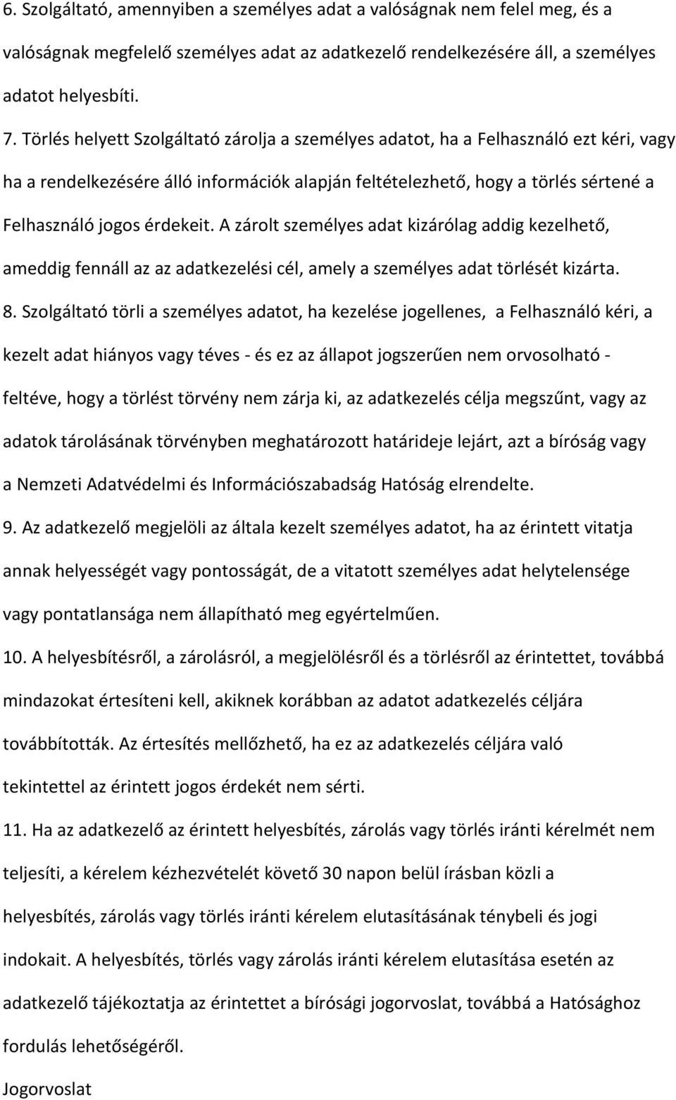 A zárolt személyes adat kizárólag addig kezelhető, ameddig fennáll az az adatkezelési cél, amely a személyes adat törlését kizárta. 8.