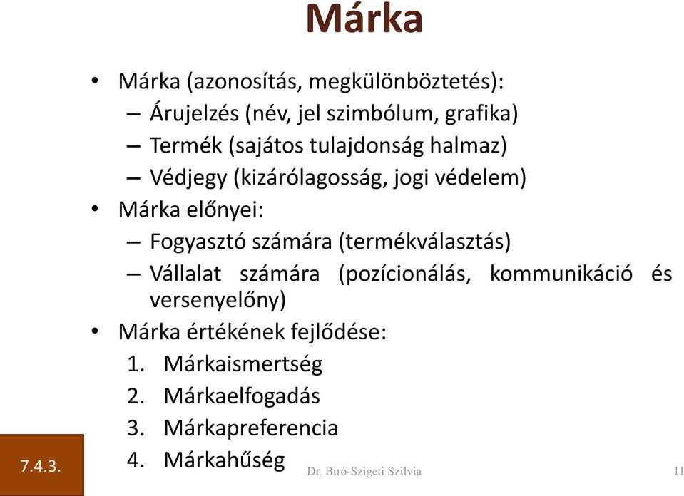 tulajdonság halmaz) Védjegy (kizárólagosság, jogi védelem) Márka előnyei: Fogyasztó számára