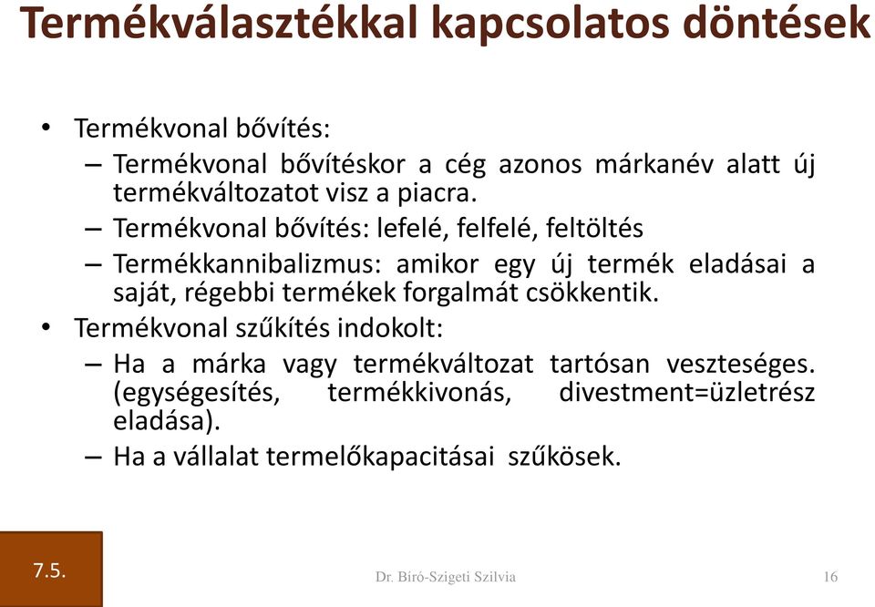 Termékvonal bővítés: lefelé, felfelé, feltöltés Termékkannibalizmus: amikor egy új termék eladásai a saját, régebbi termékek