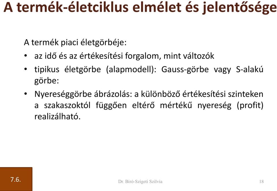 S-alakú görbe: Nyereséggörbe ábrázolás: a különböző értékesítési szinteken a