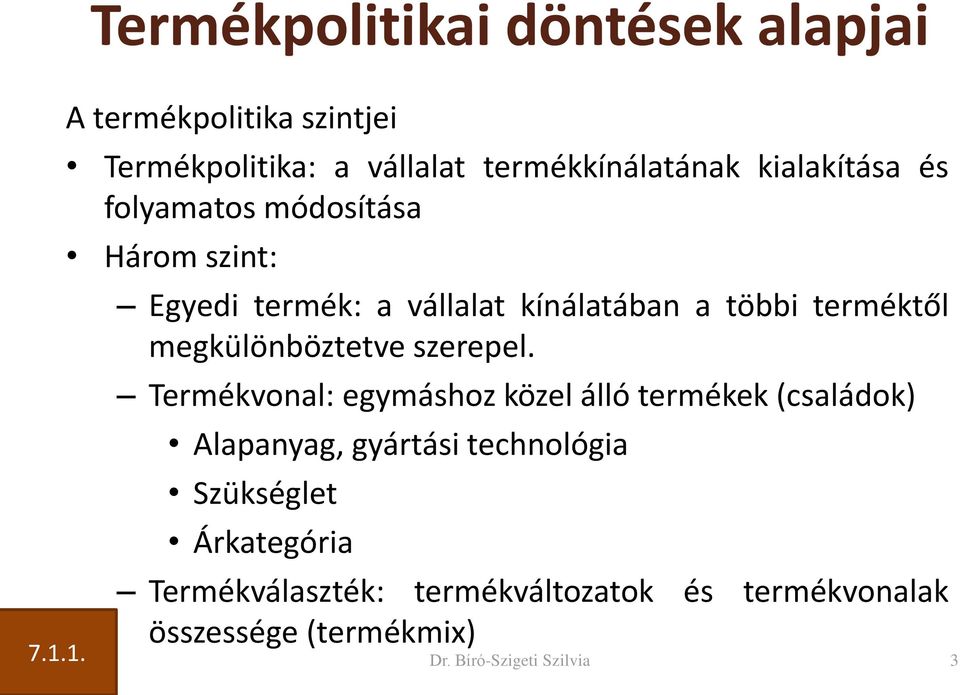 Három szint: Egyedi termék: a vállalat kínálatában a többi terméktől megkülönböztetve szerepel.