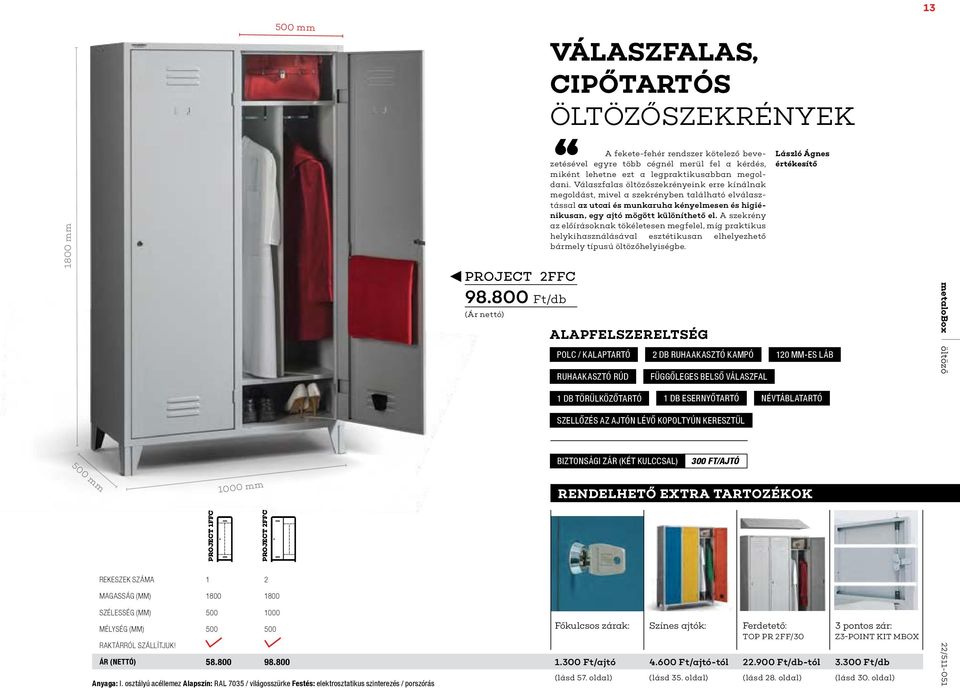 800 Ft/db Válaszfalas, cipőtartós öltözőszekrények A fekete-fehér rendszer kötelező bevezetésével egyre több cégnél merül fel a kérdés, miként lehetne ezt a legpraktikusabban megoldani.