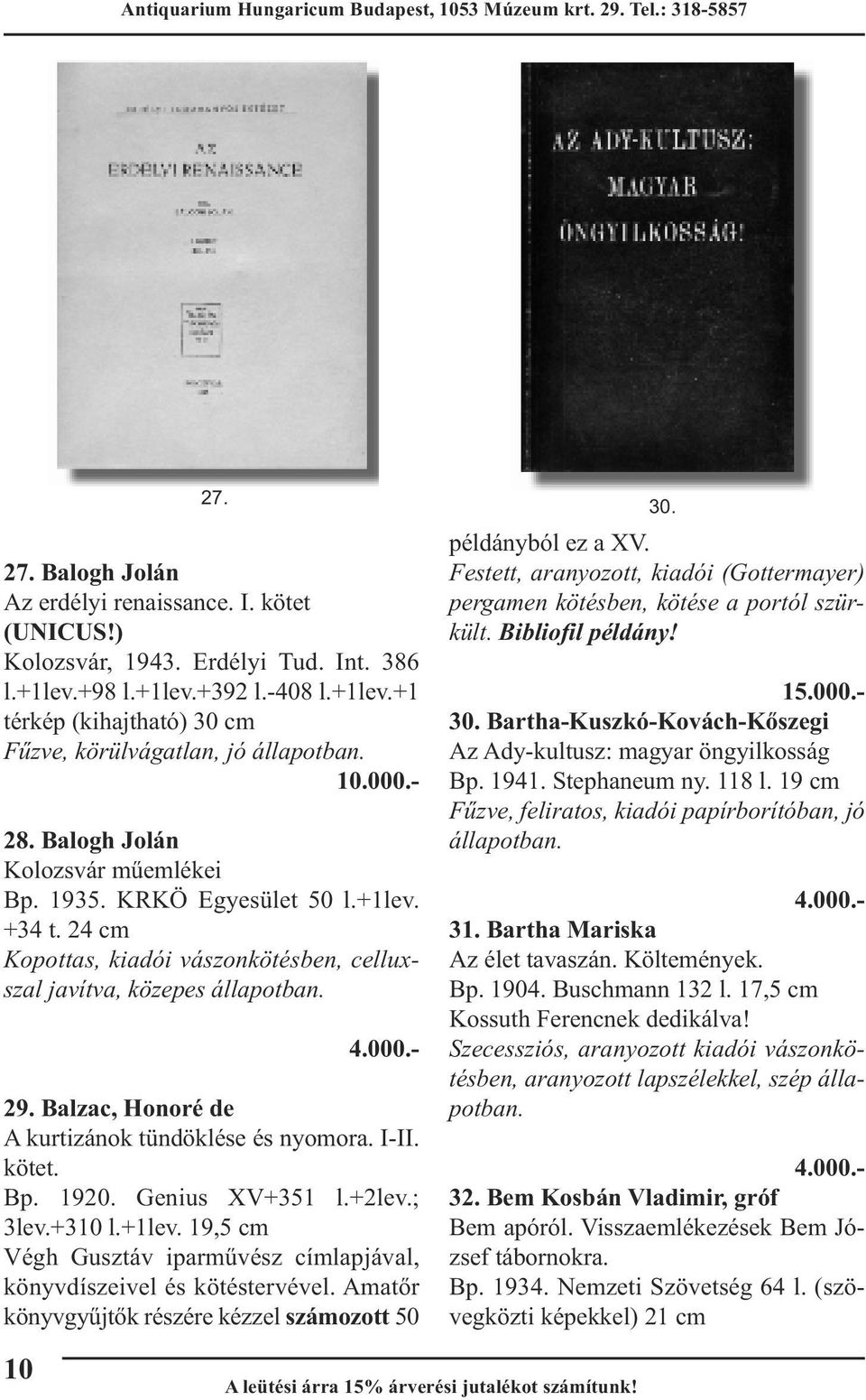 Balzac, Honoré de A kurtizánok tündöklése és nyomora. I-II. kötet. Bp. 1920. Genius XV+351 l.+2lev.; 3lev.+310 l.+1lev. 19,5 cm Végh Gusztáv iparművész címlapjával, könyvdíszeivel és kötéstervével.