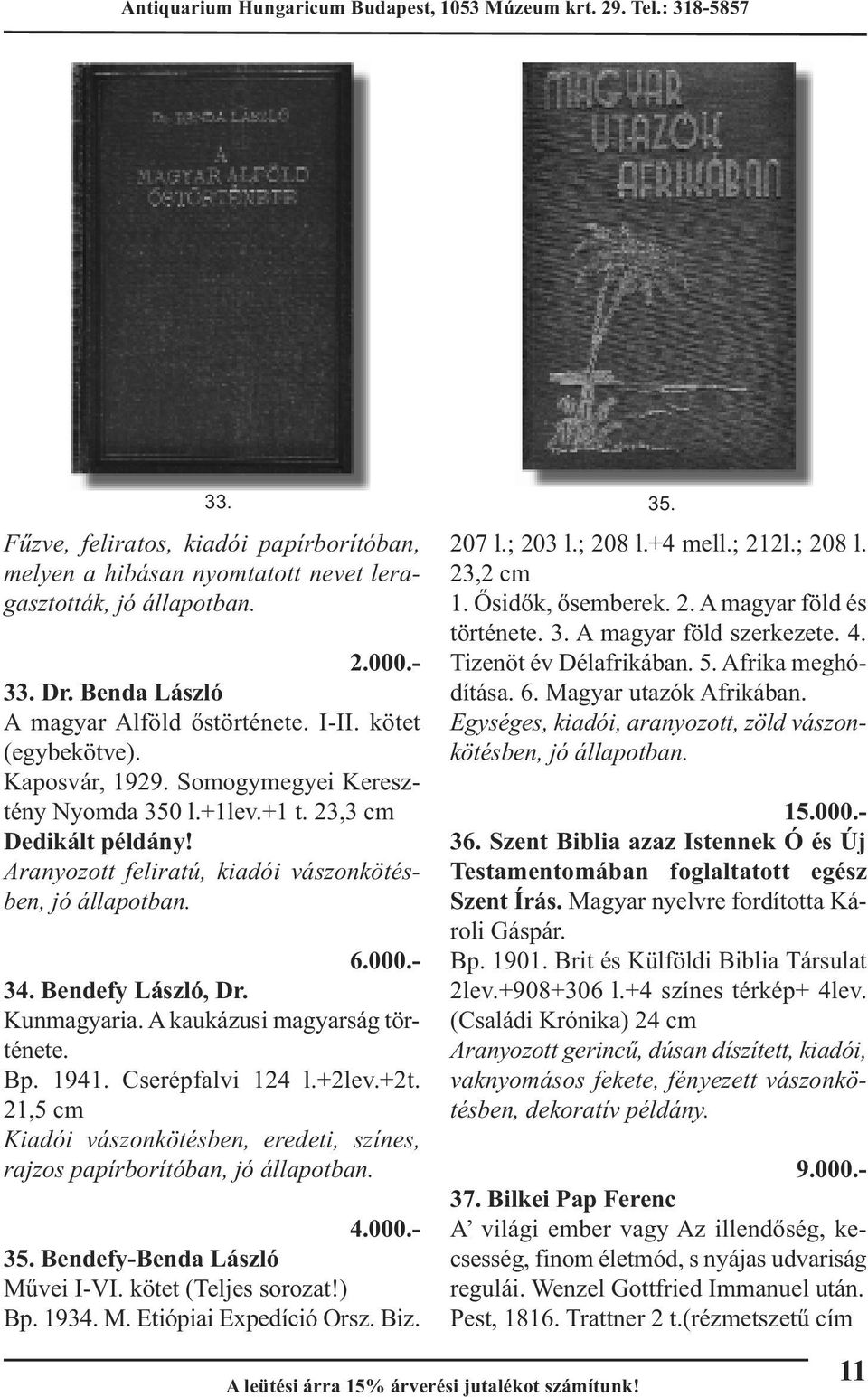 Cserépfalvi 124 l.+2lev.+2t. 21,5 cm Kiadói vászonkötésben, eredeti, színes, rajzos papírborítóban, 35. Bendefy-Benda László Művei I-VI. kötet (Teljes sorozat!) Bp. 1934. M. Etiópiai Expedíció Orsz.