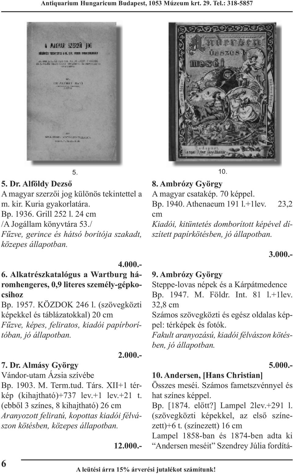 000.- 7. Dr. Almásy György Vándor-utam Ázsia szívébe Bp. 1903. M. Term.tud. Társ. XII+1 térkép (kihajtható)+737 lev.+1 lev.+21 t.