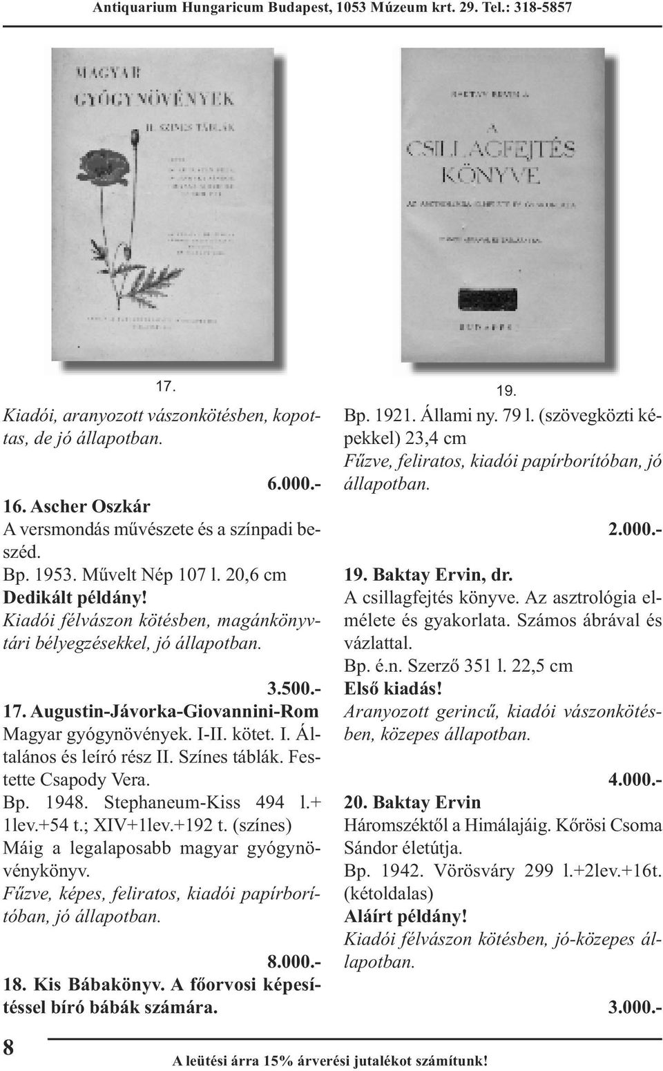 Festette Csapody Vera. Bp. 1948. Stephaneum-Kiss 494 l.+ 1lev.+54 t.; XIV+1lev.+192 t. (színes) Máig a legalaposabb magyar gyógynövénykönyv. Fűzve, képes, feliratos, kiadói papírborítóban, 8.000.- 18.