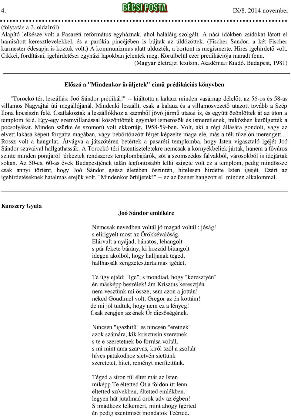 ) A kommunizmus alatt üldözték, a börtönt is megismerte. Híres igehirdető volt. Cikkei, fordításai, igehirdetései egyházi lapokban jelentek meg. Körülbelül ezer prédikációja maradt fenn.