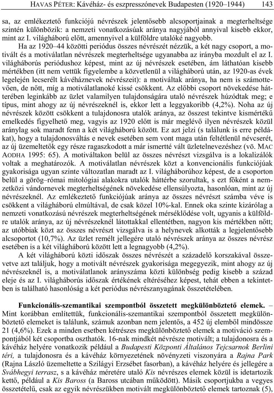 Ha az 1920 44 közötti periódus összes névrészét nézzük, a két nagy csoport, a motivált és a motiválatlan névrészek megterheltsége ugyanabba az irányba mozdult el az I.