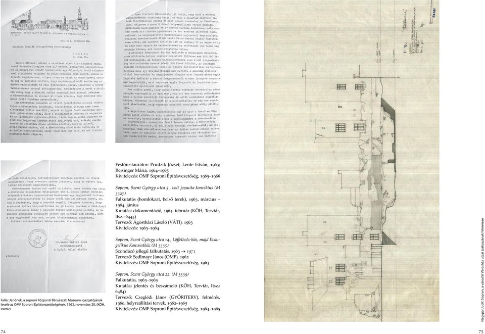 június Kutatási dokumentáció, 1964. február (KÖH, Tervtár, ltsz.: 6443) Tervező: Ágostházi László (VÁTI), 1963 Kivitelezés: 1963 1964 Sopron, Szent György utca 14.