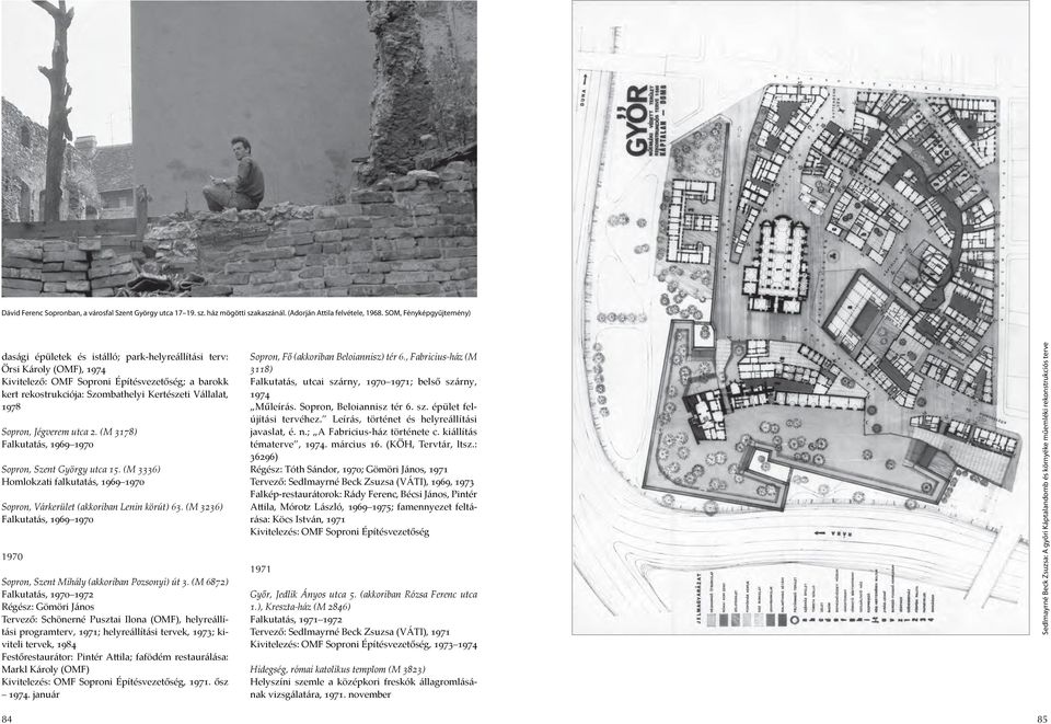 Vállalat, 1978 Sopron, Jégverem utca 2. (M 3178) Falkutatás, 1969 1970 Sopron, Szent György utca 15. (M 3336) Homlokzati falkutatás, 1969 1970 Sopron, Várkerület (akkoriban Lenin körút) 63.