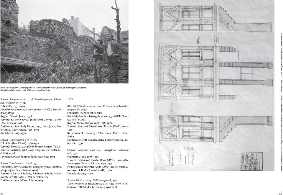 : 35774) Régész: Gömöri János, 1978 Tervező: Kissné Nagypál Judit (OMF), 1973; I. ütem, 1974; II.