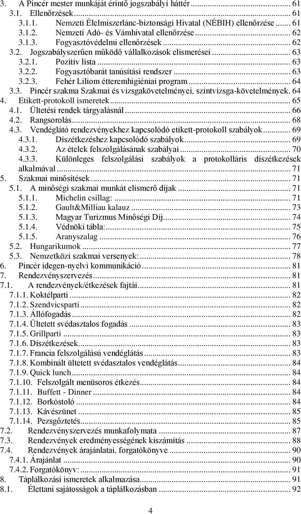 .. 63 3.2.3. Fehér Liliom étteremhigiéniai program... 64 3.3. Pincér szakma Szakmai és vizsgakövetelményei, szintvizsga-követelmények. 64 4. Etikett-protokoll ismeretek... 65 4.1.