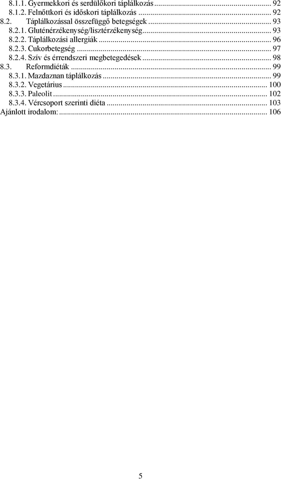 Szív és érrendszeri megbetegedések... 98 8.3. Reformdiéták... 99 8.3.1. Mazdaznan táplálkozás... 99 8.3.2. Vegetárius.