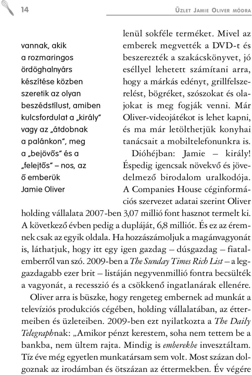 grillfelszerelést, bögréket, szószokat és ola- szeretik az olyan beszédstílust, amiben jokat is meg fogják venni.