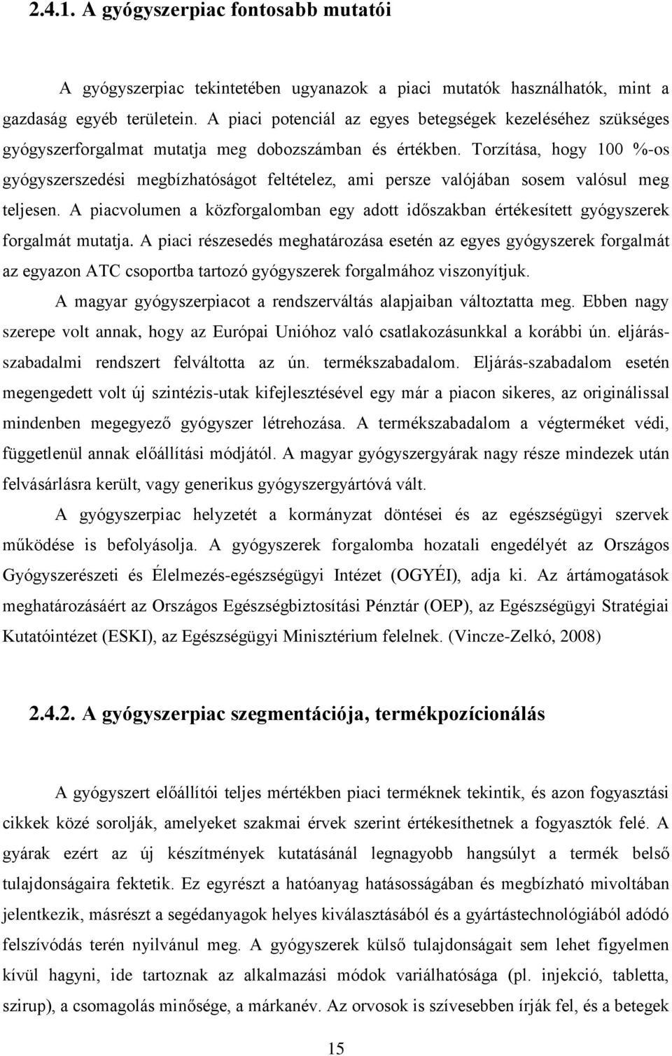 Torzítása, hogy 100 %-os gyógyszerszedési megbízhatóságot feltételez, ami persze valójában sosem valósul meg teljesen.
