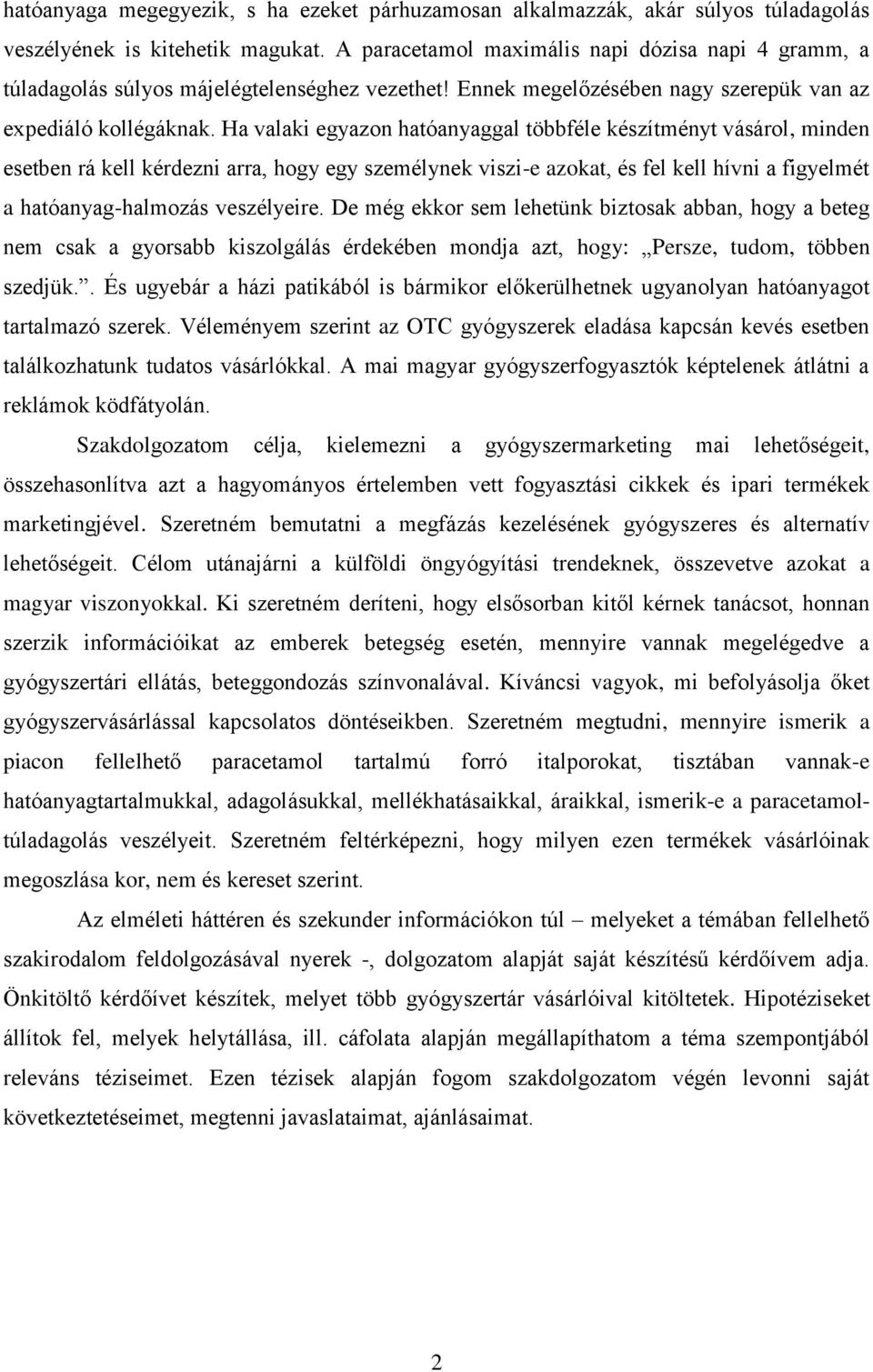 Ha valaki egyazon hatóanyaggal többféle készítményt vásárol, minden esetben rá kell kérdezni arra, hogy egy személynek viszi-e azokat, és fel kell hívni a figyelmét a hatóanyag-halmozás veszélyeire.
