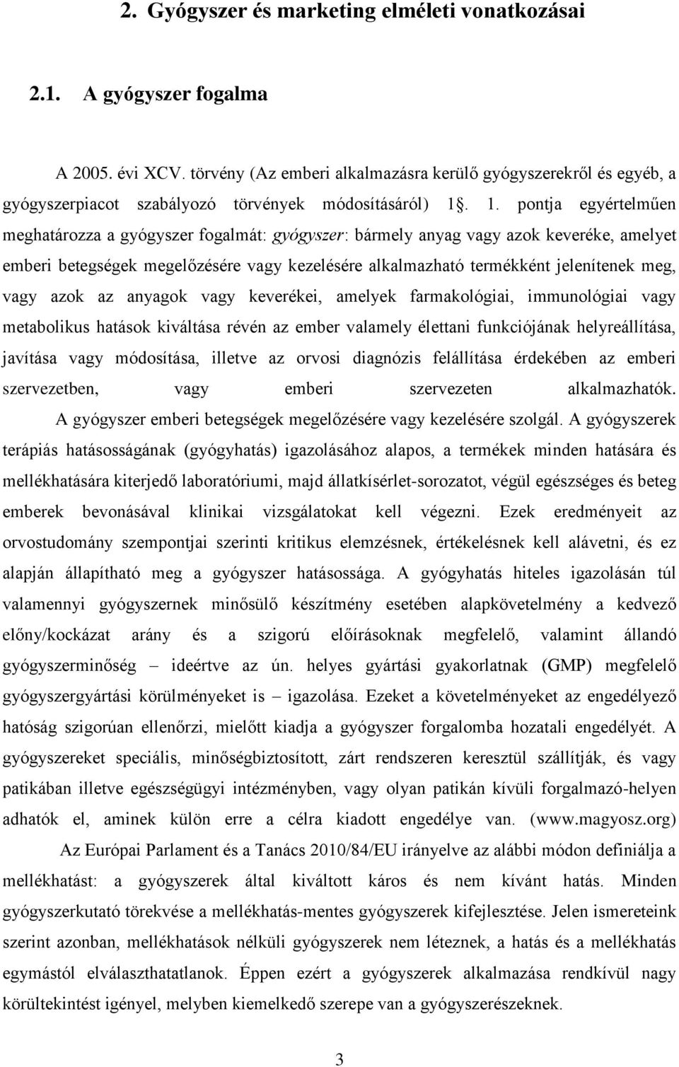 1. pontja egyértelműen meghatározza a gyógyszer fogalmát: gyógyszer: bármely anyag vagy azok keveréke, amelyet emberi betegségek megelőzésére vagy kezelésére alkalmazható termékként jelenítenek meg,