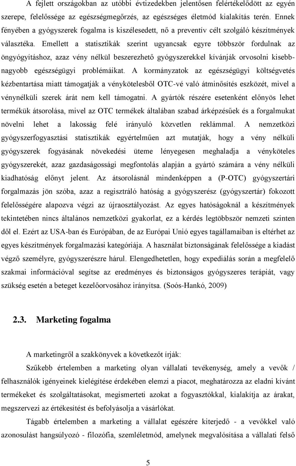 Emellett a statisztikák szerint ugyancsak egyre többször fordulnak az öngyógyításhoz, azaz vény nélkül beszerezhető gyógyszerekkel kívánják orvosolni kisebbnagyobb egészségügyi problémáikat.