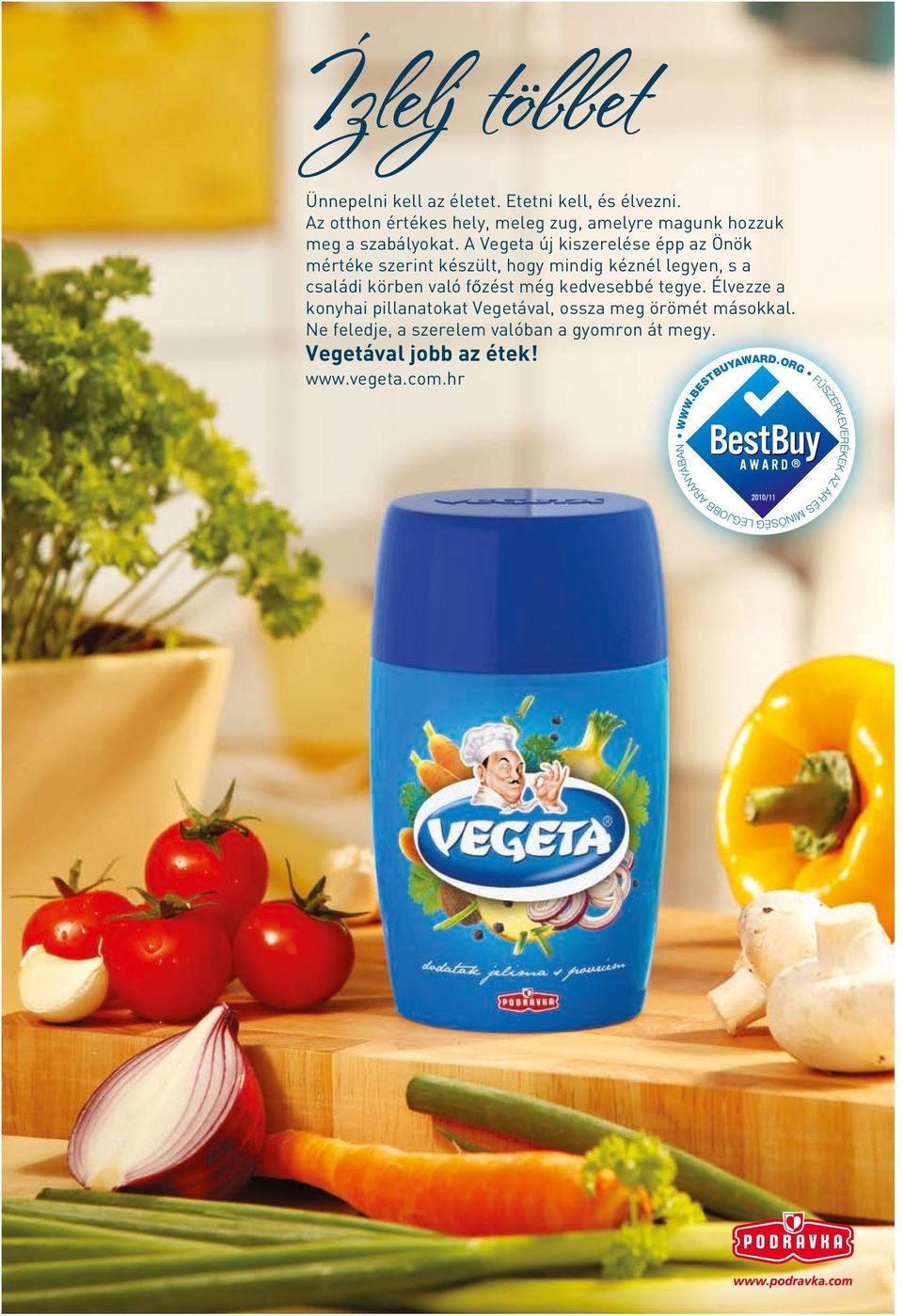 A Vegeta új kiszerelése épp az Önök mértéke szerint készült, hogy mindig kéznél legyen, s a családi körben való főzést még kedvesebbé