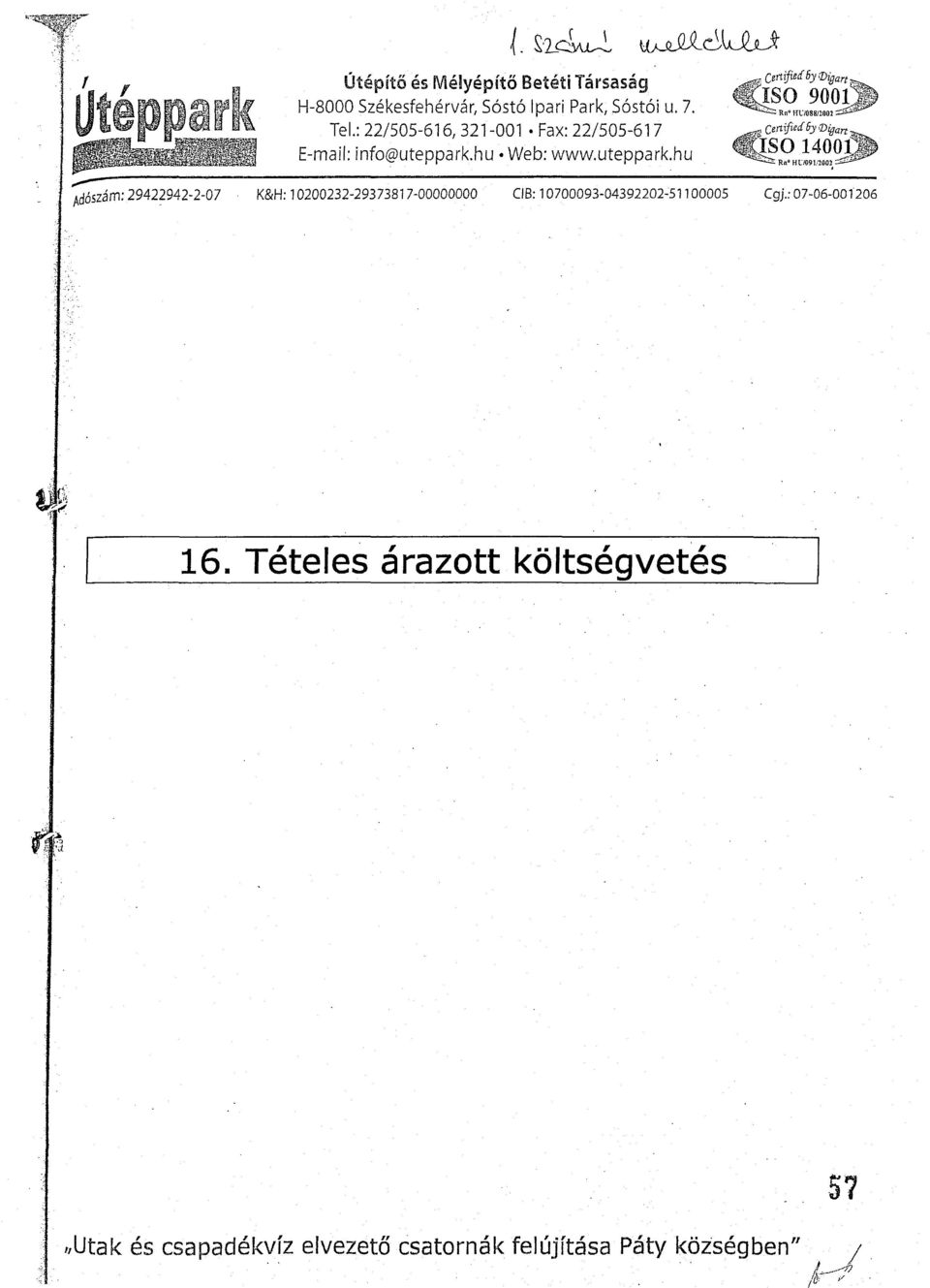 : 22/505-616, 321-001 Fax: 22/505-617 E-ail: info@uteppark.hu Web: www.uteppark.hu Certifieá 5)' ([)igart ISO 9001 RnoHl"i088!