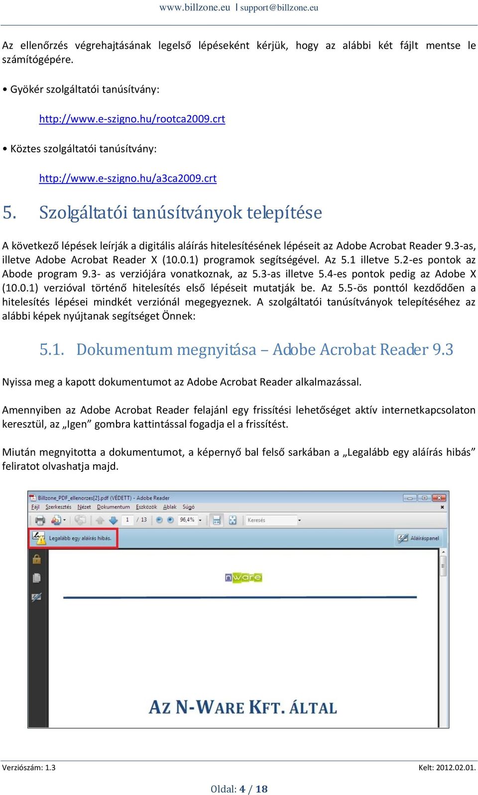 Szolgáltatói tanúsítványok telepítése A következő lépések leírják a digitális aláírás hitelesítésének lépéseit az Adobe Acrobat Reader 9.3-as, illetve Adobe Acrobat Reader X (10.