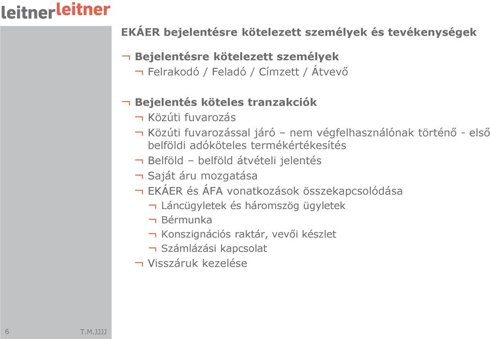 belföldi adóköteles termékértékesítés Belföld belföld átvételi jelentés Saját áru mozgatása EKÁER és ÁFA vonatkozások