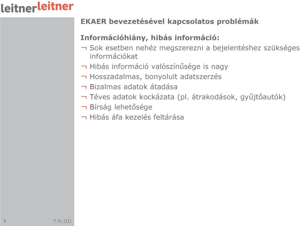 valószínűsége is nagy Hosszadalmas, bonyolult adatszerzés Bizalmas adatok átadása