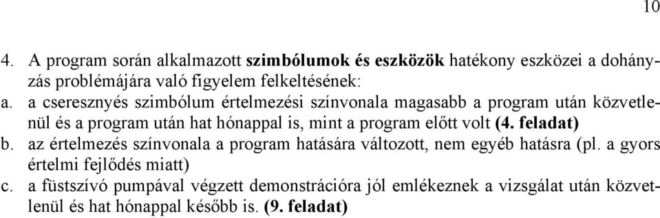 előtt volt (4. feladat) b. az értelmezés színvonala a program hatására változott, nem egyéb hatásra (pl.