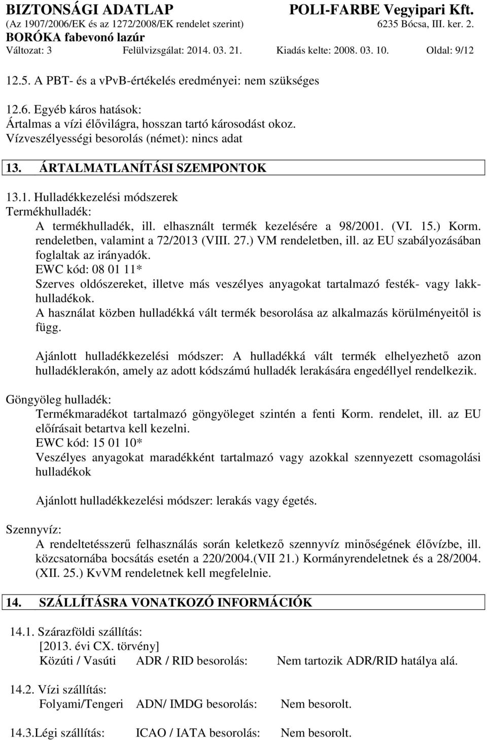 elhasznált termék kezelésére a 98/2001. (VI. 15.) Korm. rendeletben, valamint a 72/2013 (VIII. 27.) VM rendeletben, ill. az EU szabályozásában foglaltak az irányadók.