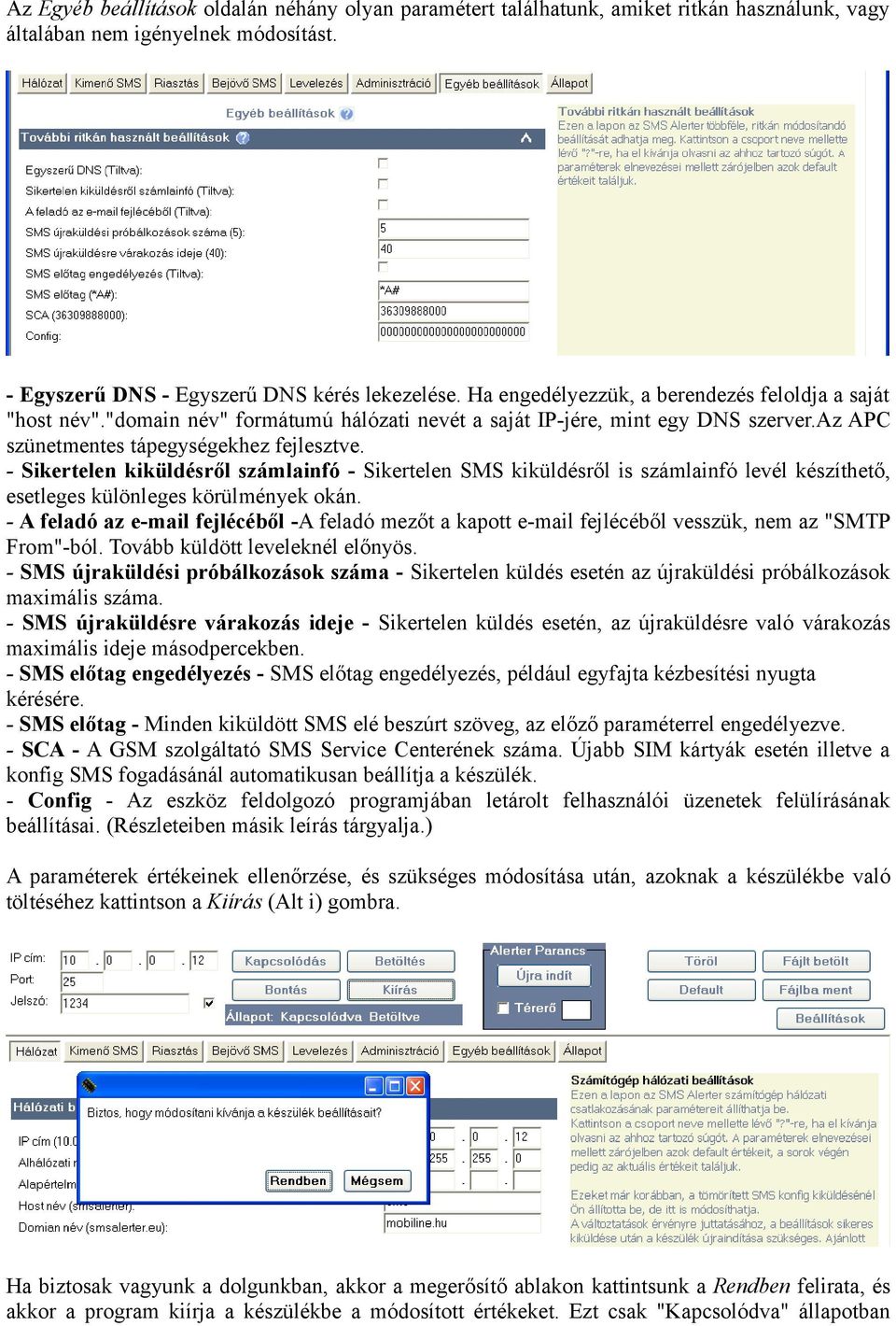 - Sikertelen kiküldésről számlainfó - Sikertelen SMS kiküldésről is számlainfó levél készíthető, esetleges különleges körülmények okán.