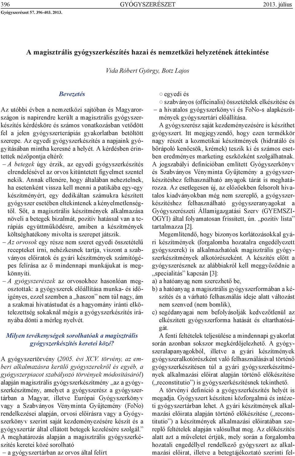 A magisztrális gyógyszerkészítés hazai és nemzetközi helyzetének áttekintése Vida Róbert György, Botz Lajos Bevezetés Az utóbbi évben a nemzetközi sajtóban és Magyarországon is napirendre került a