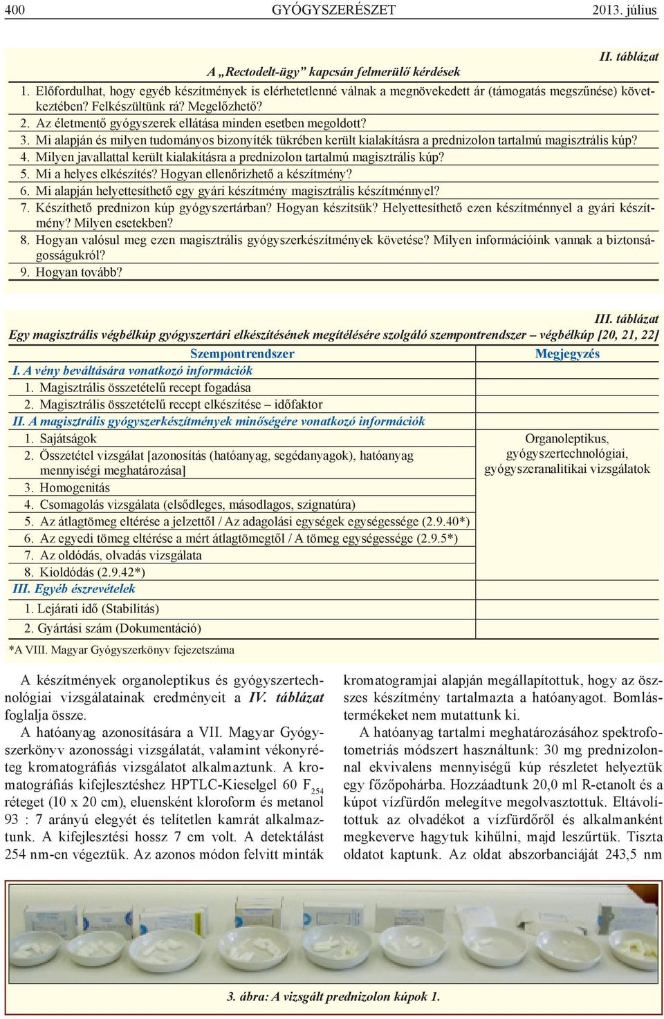 Az életmentő gyógyszerek ellátása minden esetben megoldott? 3. Mi alapján és milyen tudományos bizonyíték tükrében került kialakításra a prednizolon tartalmú magisztrális kúp? 4.