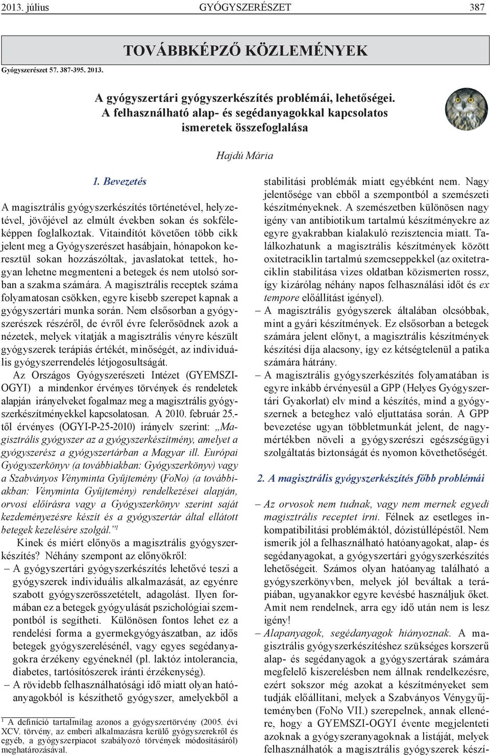 Bevezetés A magisztrális gyógyszerkészítés történetével, helyzetével, jövőjével az elmúlt években sokan és sokféleképpen foglalkoztak.