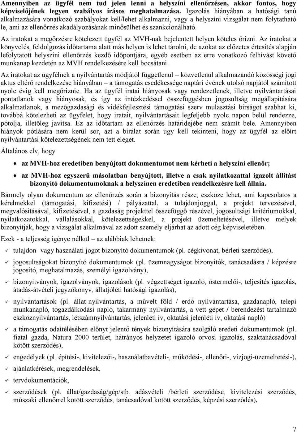 szankcionálható. Az iratokat a megőrzésre kötelezett ügyfél az MVH-nak bejelentett helyen köteles őrizni.