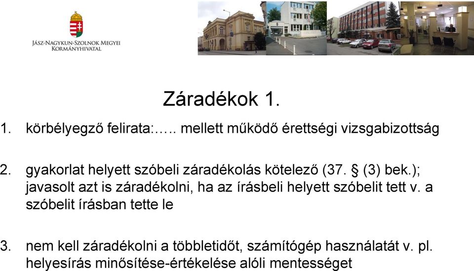 ); javasolt azt is záradékolni, ha az írásbeli helyett szóbelit tett v.