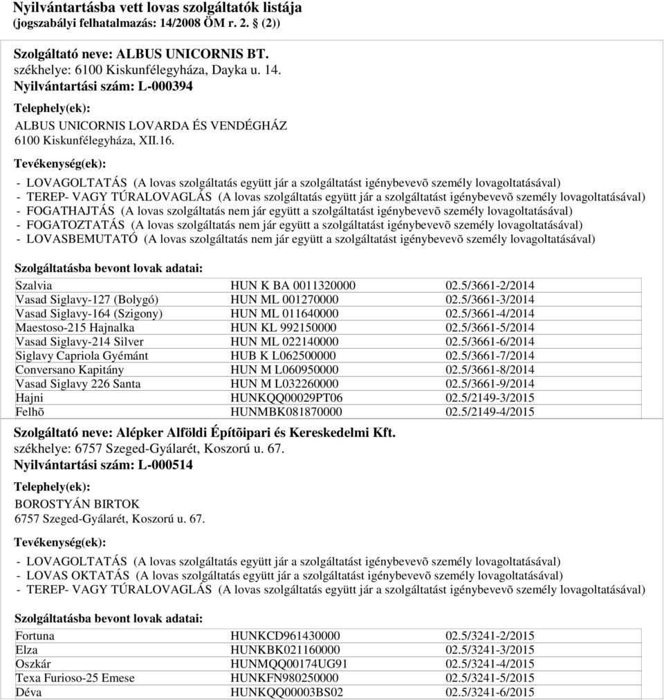 Szolgáltató neve: Alépker Alföldi Építõipari és Kereskedelmi Kft. székhelye: 675