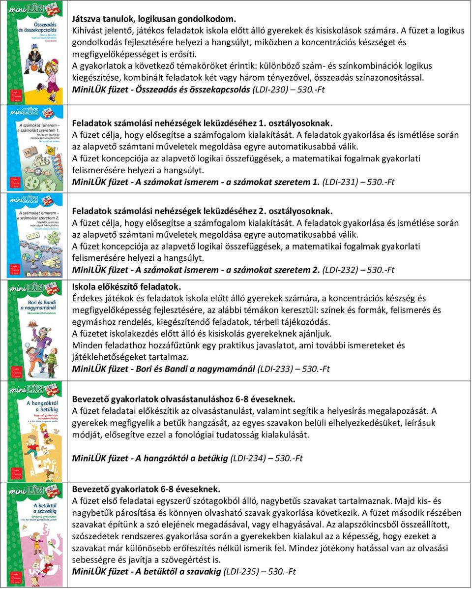 A gyakorlatok a következő témaköröket érintik: különböző szám- és színkombinációk logikus kiegészítése, kombinált feladatok két vagy három tényezővel, összeadás színazonosítással.