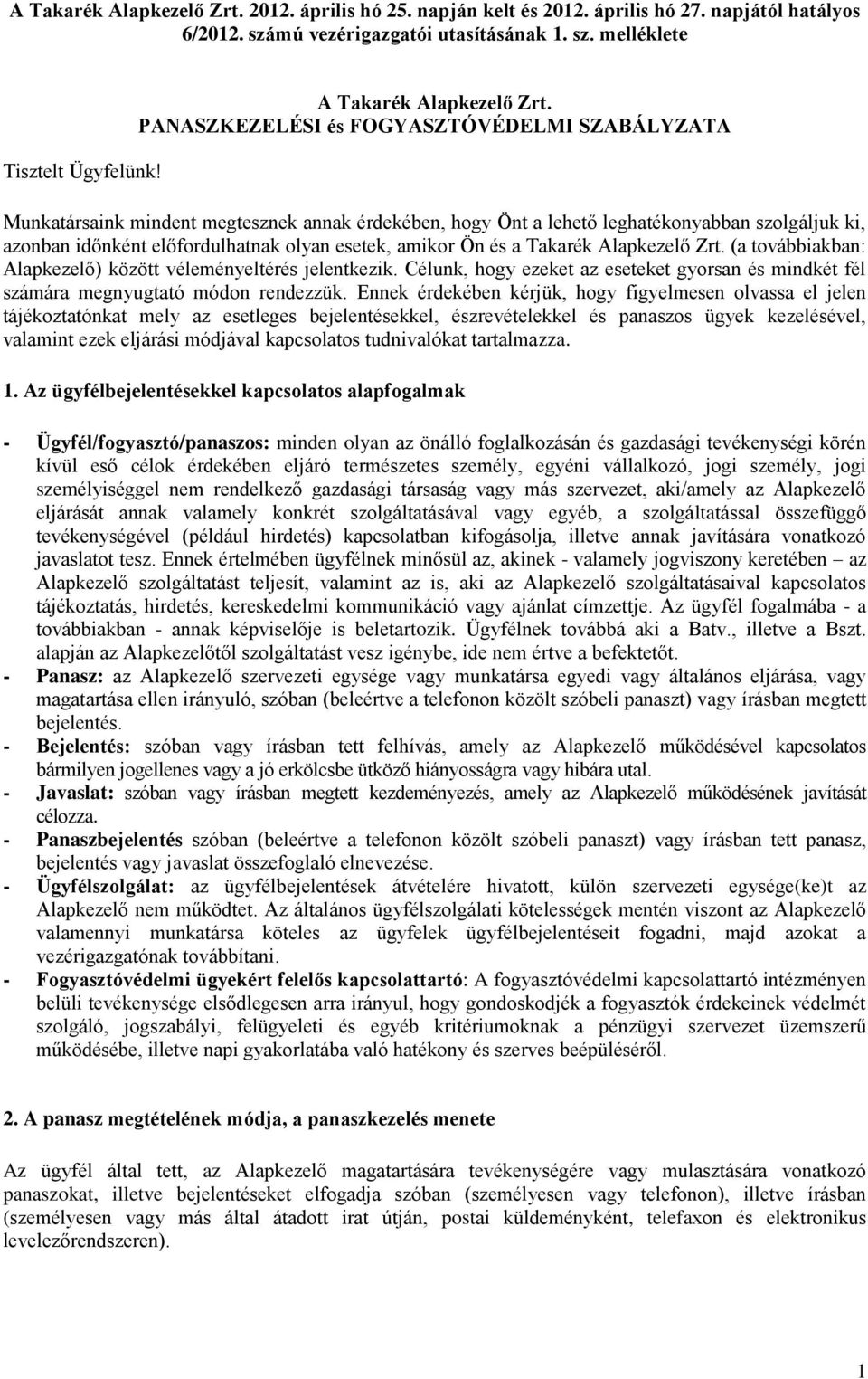 PANASZKEZELÉSI és FOGYASZTÓVÉDELMI SZABÁLYZATA Munkatársaink mindent megtesznek annak érdekében, hogy Önt a lehető leghatékonyabban szolgáljuk ki, azonban időnként előfordulhatnak olyan esetek,