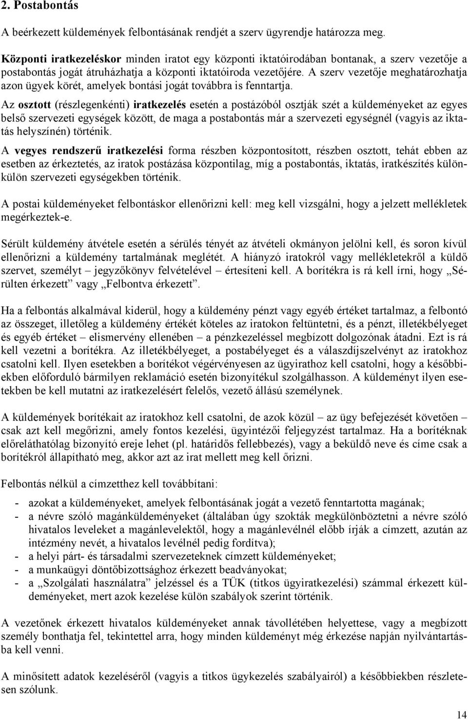 A szerv vezetője meghatározhatja azon ügyek körét, amelyek bontási jogát továbbra is fenntartja.