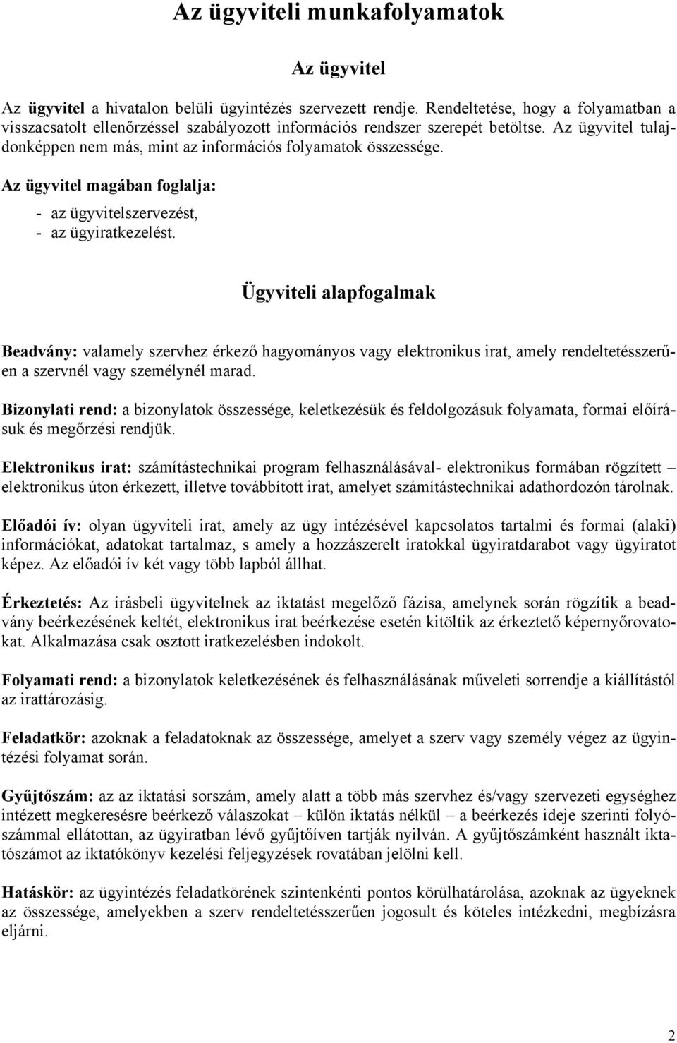 Az ügyvitel magában foglalja: - az ügyvitelszervezést, - az ügyiratkezelést.