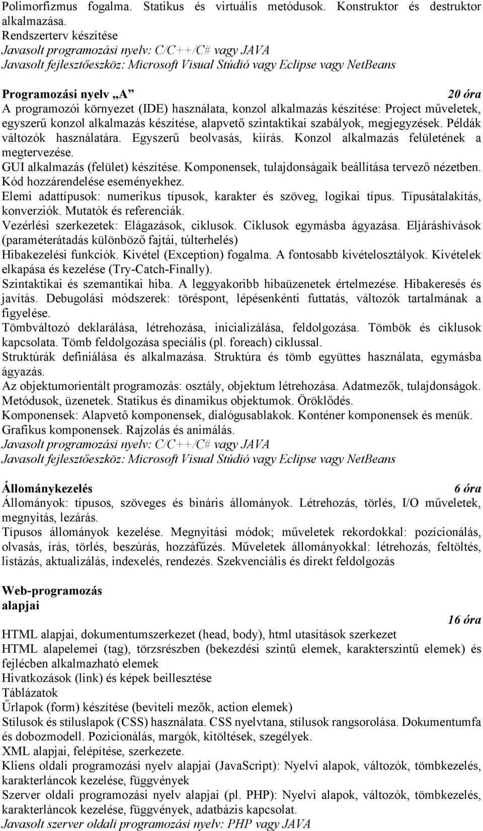 Project műveletek, egyszerű konzol alkalmazás készítése, alapvető szintaktikai szabályok, megjegyzések. Példák változók használatára. Egyszerű beolvasás, kiírás.