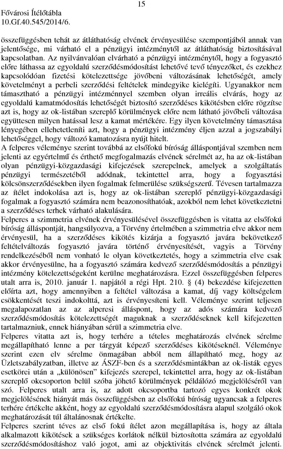 változásának lehetőségét, amely követelményt a perbeli szerződési feltételek mindegyike kielégíti.