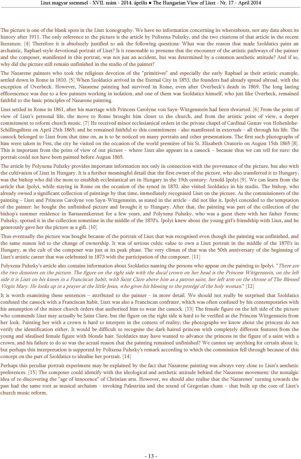 [4] Therefore it is absolutely justified to ask the following questions: What was the reason that made Szoldatics paint an archaistic, Raphael-style devotional portrait of Liszt?