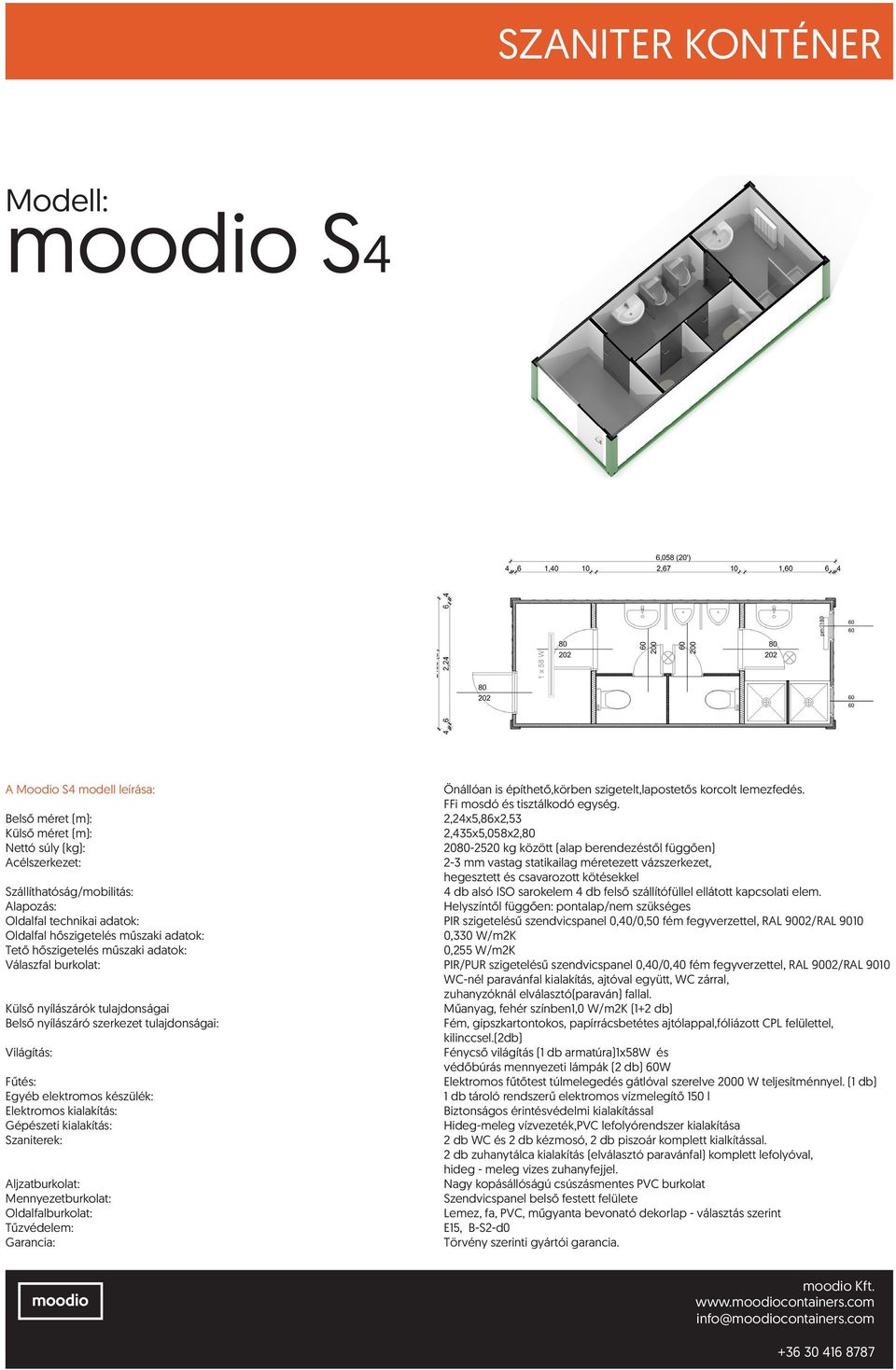 Külső nyílászárók tulajdonságai Műanyag, fehér színben1,0 W/m2K (1+2 db) Fém, gipszkartontokos, papírrácsbetétes ajtólappal,fóliázott CPL felülettel, kilinccsel.