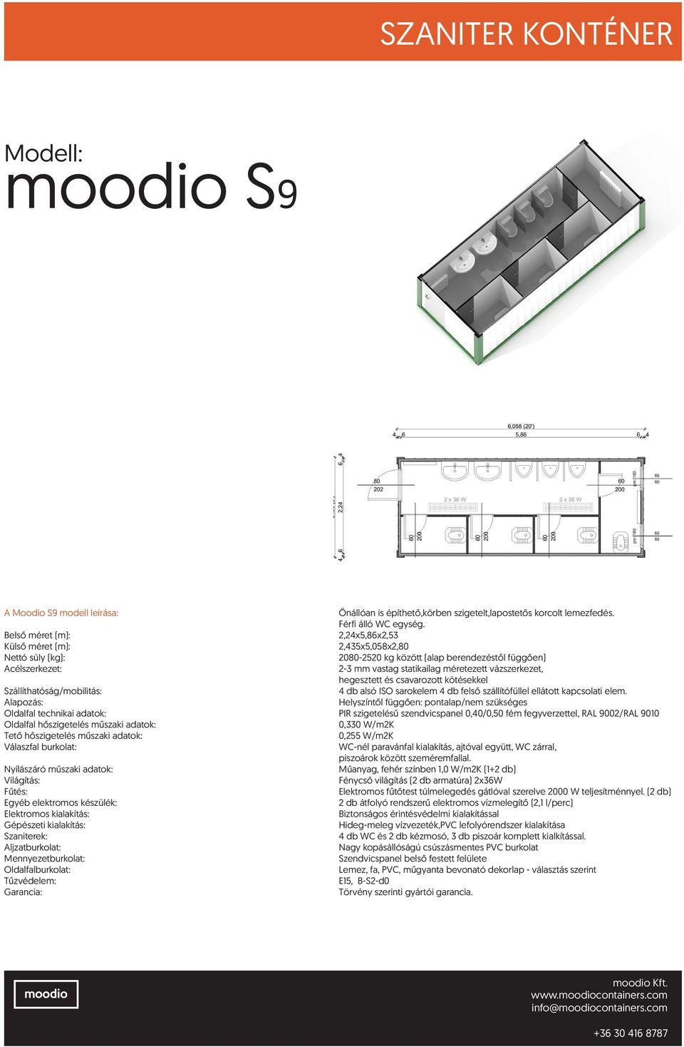 Nyílászáró műszaki adatok: Műanyag, fehér színben 1,0 W/m2K (1+2 db) Fénycső világítás (2 db armatúra) 2x36W Elektromos fűtőtest