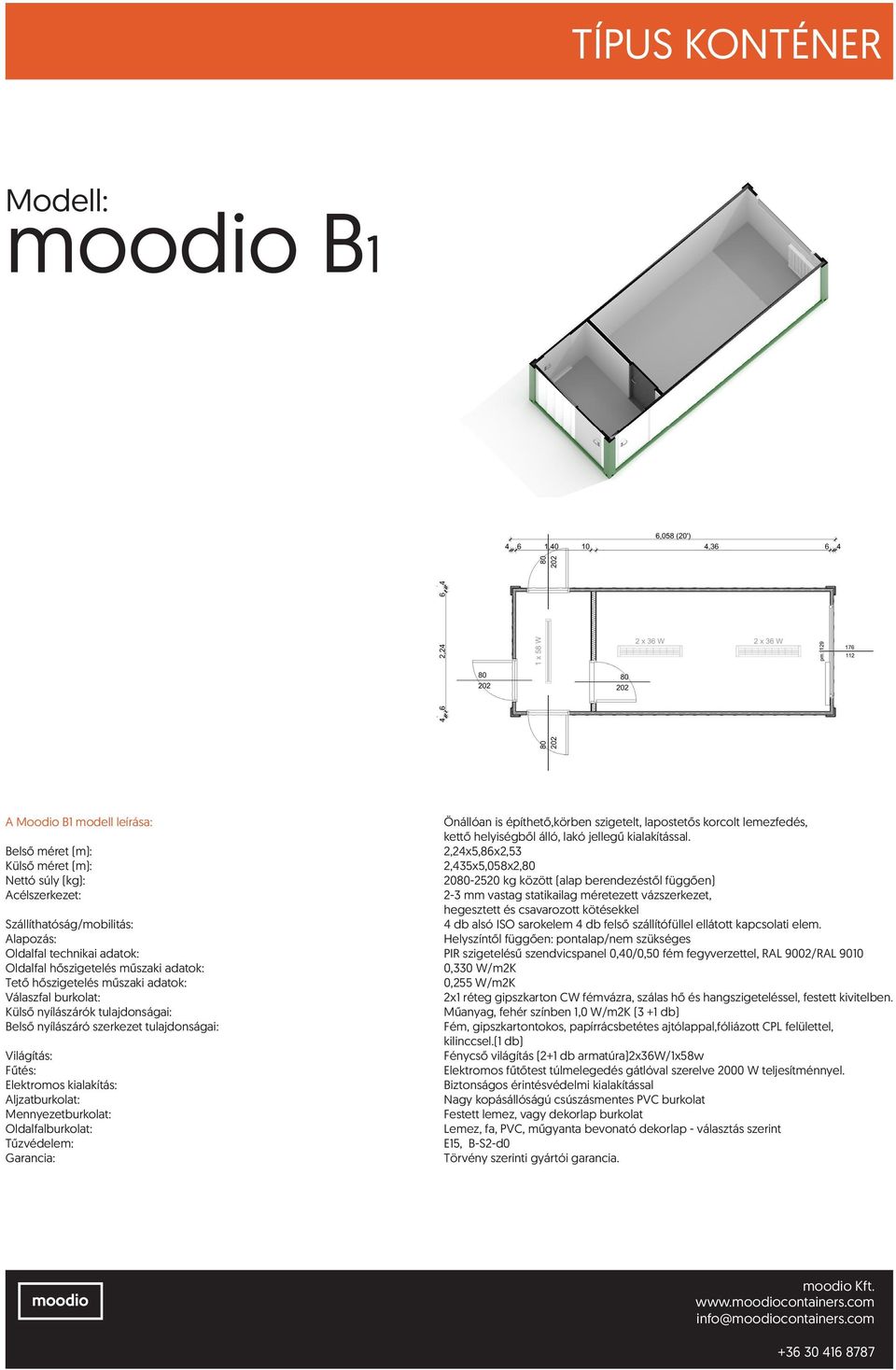 Külső nyílászárók tulajdonságai: Műanyag, fehér színben 1,0 W/m2K (3 +1 db) Fém, gipszkartontokos, papírrácsbetétes ajtólappal,fóliázott CPL felülettel,