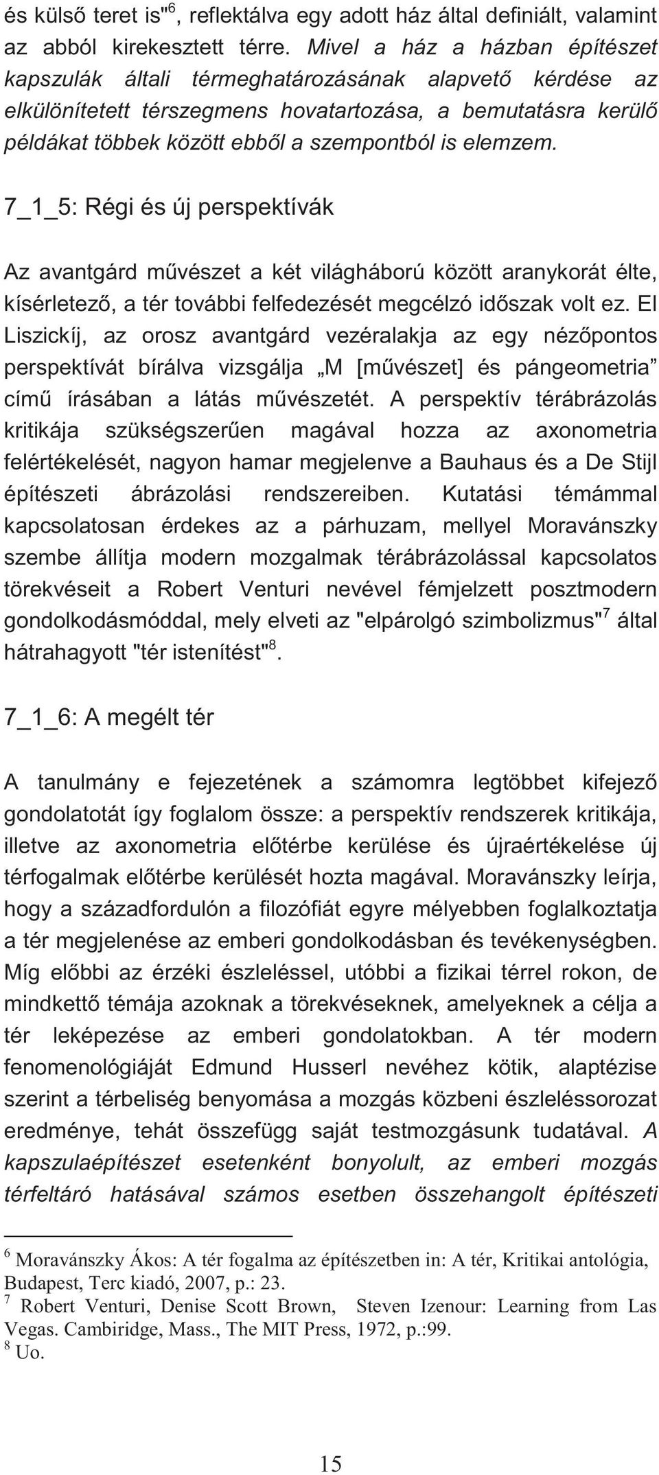 elemzem. 7_1_5: Régi és új perspektívák Az avantgárd művészet a két világháború között aranykorát élte, kísérletező, a tér további felfedezését megcélzó időszak volt ez.