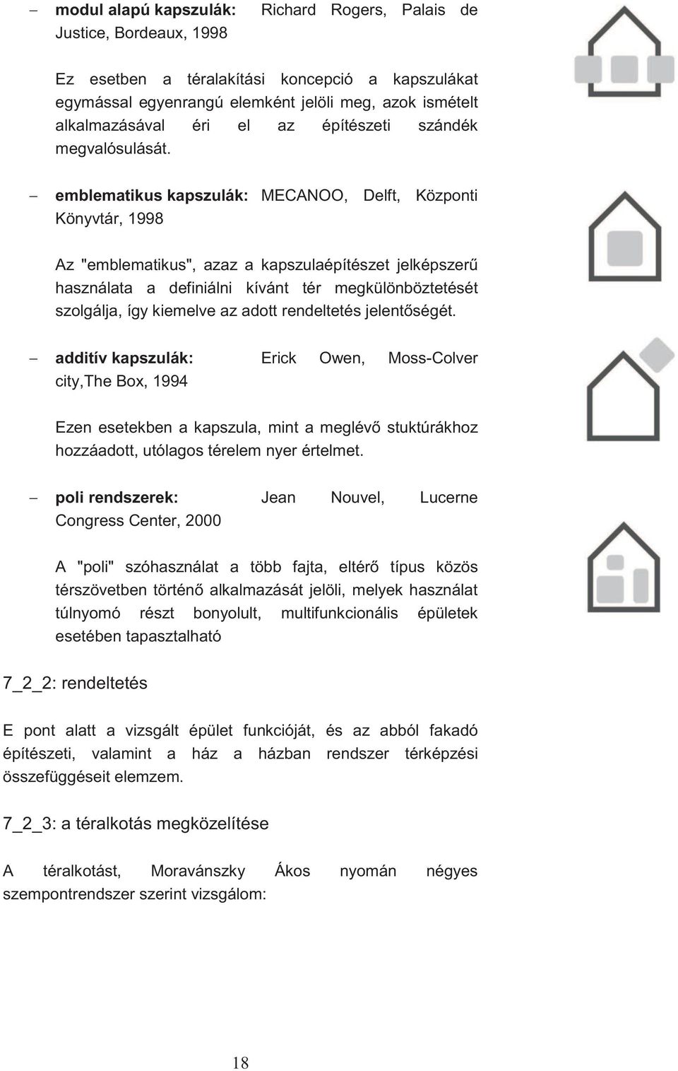 emblematikus kapszulák: MECANOO, Delft, Központi Könyvtár, 1998 Az "emblematikus", azaz a kapszulaépítészet jelképszerű használata a definiálni kívánt tér megkülönböztetését szolgálja, így kiemelve